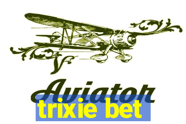 trixie bet